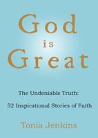God is Great: The Undeniable Truth: 52 Inspirational Stories of Faith (Little Book. Big Idea.) 1578262925 Book Cover