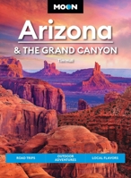 Moon Arizona & the Grand Canyon: Road Trips, Outdoor Adventures, Local Flavors (Moon U.S. Travel Guide) B0HJ1K8QPY Book Cover