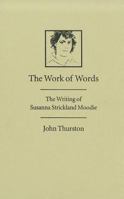 The Work of Words: The Writing of Susanna Strickland Moodie 077351287X Book Cover