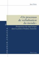 « Un Processus de Verbalisation Du Monde »: Perspectives Du Sujet Lyrique Dans La Poésie d'Andrea Zanzotto 3039108360 Book Cover