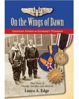 On the Wings of Dawn: American Airmen as Germany's Prisoners 0985463503 Book Cover