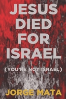 JESUS DIED FOR ISRAEL B09HNZPQTX Book Cover