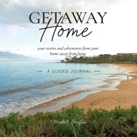 Getaway Home: Your stories and adventures from your home away from home --A Guided Journal-- 1665728787 Book Cover