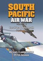 South Pacific Air War, Volume 3: Coral Sea & Aftermath May - June 1942 0994588992 Book Cover