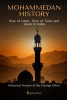 Mohammedan History: Rise of Islam, Rise of Turks and Islam In India 9366087159 Book Cover