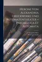 Herons Von Alexandria Druckwerke Und Automatentheater = Pneumatica Et Automata 1015661629 Book Cover