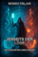 JENSEITS DER LÜGE: DIE LÜGE - DIE WIR LEBEN NENNEN (ALLES ÜBER SPIRITUALITÄT) (German Edition) B0FFGPM181 Book Cover