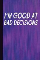 I'm Good At Bad Decisions: Decision Makers Notes For Studying, Writing, Daily Reflection and Prayer Workbook 1728778956 Book Cover