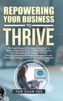 Repowering Your Business to Thrive: The Eight Steps of Strategic Approach to Repowering Your Core and Rebuilding Your New Business for Profitable Growth Through Adaptive Strategic Management and Conne 1543763103 Book Cover