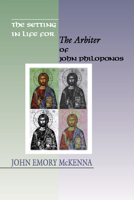 The Setting in Life for The Arbiter of John Philoponus, 6th Century Alexandrian Scientist 1579100902 Book Cover