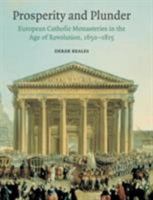 Prosperity and Plunder: European Catholic Monasteries in the Age of Revolution, 16501815 0521590906 Book Cover