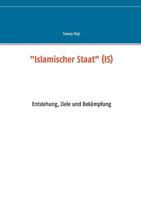 "Islamischer Staat" (IS): Entstehung, Ziele und Bekämpfung 3738650350 Book Cover