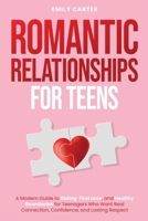 Romantic Relationships for Teens: A Modern Guide to Dating, First Love, and Healthy Boundaries for Teenagers Who Want Real Connection, Confidence, and Lasting Respect (Life Skill Handbooks) 9527634180 Book Cover