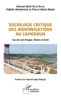 Sociologie critique des indemnisations au Cameroun: Cas de Lom Pangar, Mekin et Kribi (Harmattan Cameroun) (French Edition) 2343238642 Book Cover