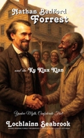 Nathan Bedford Forrest and the Ku Klux Klan: Yankee Myth, Confederate Fact 1943737118 Book Cover