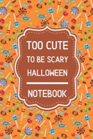 Too Cute To Be Scary Halloween Notebook: 6x9 120 Pages Wide Ruled Paper, Blank Lined Diary / Journal, Book Gifts Holidays & Celebrations 1692695312 Book Cover