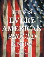 Things Every American Should Know: Volume 1 1483490580 Book Cover