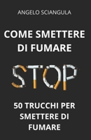 COME SMETTERE DI FUMARE: 50 Trucchi per Smettere di Fumare (Italian Edition) B0F1NDF7MM Book Cover