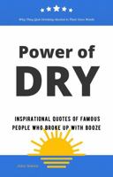 Power of DRY: Inspirational Quotes of Famous People Who Broke Up With Booze B0H3ZD5TSL Book Cover