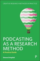 Podcasting as a Research Method: A Practical Guide (Creative Research Methods in Practice) 1447372115 Book Cover