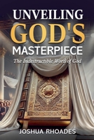 Unveiling God's Masterpiece The Indestructible Word of God B0DV3J2TGP Book Cover