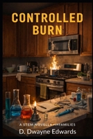 Controlled Burn: A STEM Novella for Families B0GKFJ5Q8D Book Cover