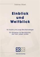 Einblick und Weitblick für Azubis und junge Berufseinsteiger: Ein Ratgeber für Berufsstarter, die mehr wissen wollen 383341880X Book Cover