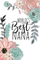 World's Best Nana: A Beautiful Notebook For Grandmothers 1796676438 Book Cover
