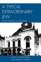 A Typical Extraordinary Jew: From Tarnow to Jerusalem 0761856439 Book Cover