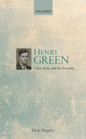 Henry Green: Class, Style, and the Everyday 0198734751 Book Cover