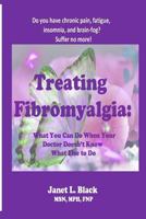 Treating Fibromyalgia: What You Can Do When Your Doctor Doesn't Know What Else to Do. 1979010544 Book Cover