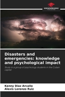 Disasters and emergencies: knowledge and psychological impact: Study in a group of psychology students in the Cuban capital 6207047559 Book Cover