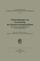 Untersuchungen Zur Erweiterung Der Wasserversorgung Wiens: Ergebnisse Der Studienkommission Fur Die Wasserversorgung Wiens 3211804285 Book Cover