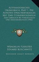 Altfranzosisches Ubungsbuch, Part 1, Die Altesten Sprachdenkmaler Mit Zwei Steindrucktafeln: Zum Gebrauch Bei Vorlesungen Und Seminarubungen (1902) 1160781710 Book Cover