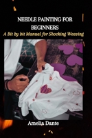 NEEDLE PAINTING FOR BEGINNERS: A Bit by bit Manual for Shocking Weaving B0CMDK2PT3 Book Cover