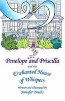 Penelope and Priscilla and the Enchanted House of Whispers 0976860201 Book Cover