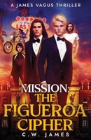 Mission: The Figueroa Cipher : A James Vagus Thriller 1962056198 Book Cover