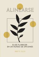 Alinearse: Elige florecer en un mundo de opciones (Spanish Edition) B0DT4FKMRS Book Cover