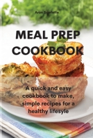 Meal Prep Cookbook: A quick and easy cookbook to make, simple recipes for a healthy lifesyle 1801758816 Book Cover