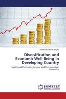 Diversification and Economic Well-Being in Developing Country: Livelihood Portfolios, Income and Consumption Insurance 3659599204 Book Cover