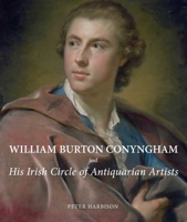 William Burton Conyngham and His Irish Circle of Antiquarian Artists 0300180721 Book Cover