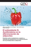 El Antioxidante N-Acetilcisteina En La Diferenciacion de Adipocitos 3659030260 Book Cover