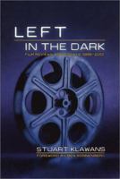 Left in the Dark: Film Reviews and Essays, 1988-2001 1560253657 Book Cover