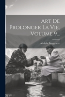 Art De Prolonger La Vie, Volume 9... 1248897226 Book Cover