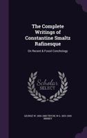 The Complete Writings of Constantine Smaltz Rafinesque on Recent and Fossil Conchology 333740247X Book Cover