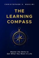 The Learning Compass: Master the Skills to Get What You Want In Life B0DR8KKFPP Book Cover