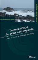Technopolitique du geste contemporain: Vivre et penser le naufrage numérique (Quelle Drôle d'Époque !) (French Edition) 2343243735 Book Cover