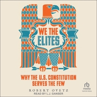 We the Elites: Why the Us Constitution Serves the Few B0DRBXTBN9 Book Cover