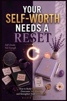 Your Self-Worth Needs a Reset: How to Build Confidence, Overcome Self-Doubt, and Strengthen Your Self-Esteem (THE RESET COLLECTION) B0H8SV4Q6B Book Cover