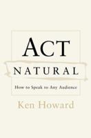 Act Natural: How to Speak to Any Audience 0375507361 Book Cover